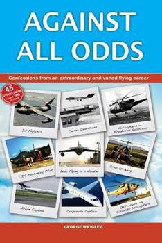 Paperback Against All Odds: Confessions from an extraordinary and varied flying career Book