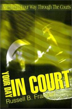 Paperback Your Day in Court: Navigating Your Way Through the Courts Book