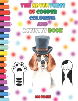 The Adventures of Cooper Coloring and Activity Book 100 pages: A Simple Step-by-Step Guide to Drawing Cute and Silly Things 45 Activities to Create Your Own Characters, Worlds, and Stories
