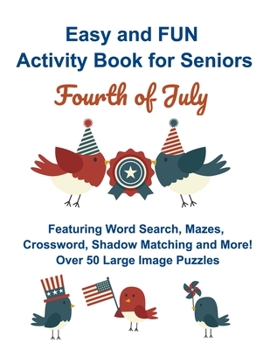 Easy and FUN Activity Book for Seniors Fourth of July: Featuring Word Search, Mazes, crossword, Shadow Matching and More Over 50 Large Image Puzzles ... Books for Adults with Dementia or Alzheimers)
