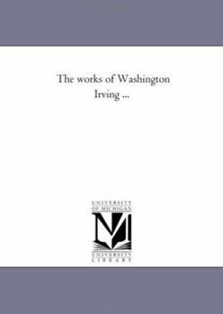 The works of Washington Irving ...: Vol. 21: Life of George Washington in Five