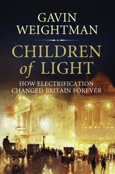 Hardcover Children of Light: How Electricity Changed Britain Forever Book