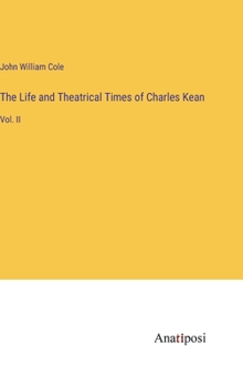 Hardcover The Life and Theatrical Times of Charles Kean: Vol. II Book