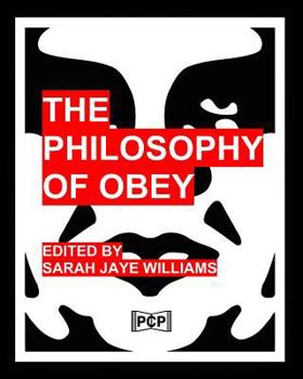 The Philosophy Of Obey (Obey Giant/Shepard Fairey): 1433 Philosophical Statements by Obey from 1989-2008