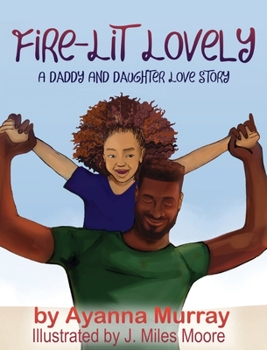 Hardcover Fire-Lit Lovely: A Daddy and Daughter Love Story Book