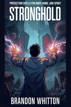 Stronghold: Protection Spells for Body, Home, and Spirit