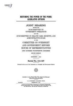 Restoring the power of the purse : legislative options : joint hearing before the Subcommittee on Government Operations and the Subcommittee on Health ... Oversight and Government Reform, House of R