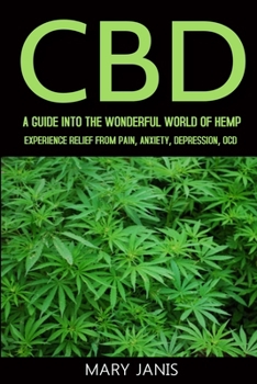 Paperback CBD: A Guide into the Wonderful World of Hemp, Experience Relief from Pain, Anxiety, Depression, OCD Book