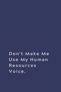 Paperback Don't Make Me Use My Human Resources Voice.: Lined Notebook Book