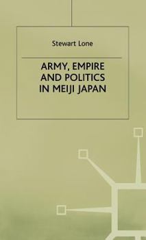 Hardcover Army, Empire and Politics in Meiji Japan: The Three Careers of General Katsura Tar? Book
