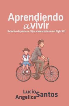 Paperback Aprendiendo a vivir: Relación de padres e hijos adolescentes en el Siglo XXI [Spanish] Book