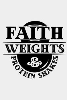 Paperback Faith Weights and Protein Shakes: A Christian Fitness Notebook for Home and the Gym Book