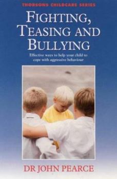 Paperback Fighting, Teasing and Bullying: Effective Ways to Help Your Child to Cope with Aggressive Behaviour Book