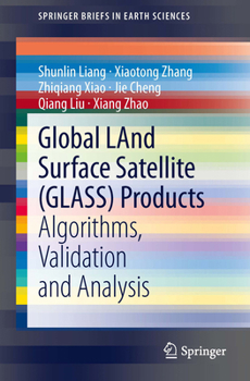 Paperback Global Land Surface Satellite (Glass) Products: Algorithms, Validation and Analysis Book