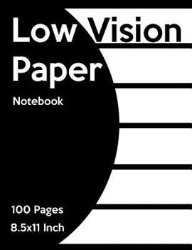 Paperback Low Vision Notebook: Bold Line White Paper for Low Vision, Visually Impaired, Great for Students, Work, Writers, School, Note Taking Book