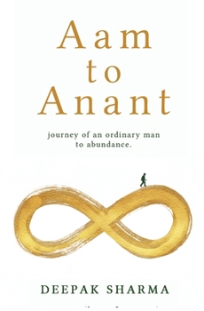 Aam to Anant: Journey of an ordinary man to Abundance