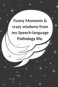 Funny Moments & crazy wisdoms from my Speech-language Pathology life: Blank memory book for SLP speech therapy gifts to write quotes memories ... therapist or SLP assistant or SLP graduation