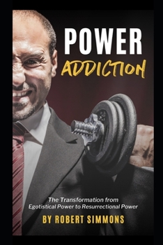 Paperback Power Addiction: The Transformation from Egotistical Power to Resurrectional Power Book