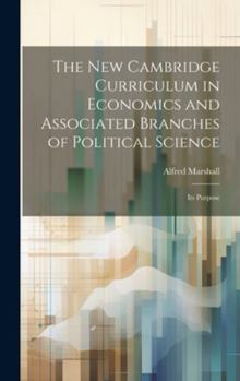 Hardcover The new Cambridge Curriculum in Economics and Associated Branches of Political Science: Its Purpose Book