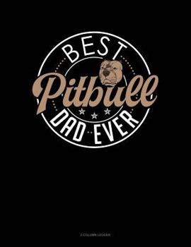 Paperback Best Pitbull Dad Ever: 3 Column Ledger Book