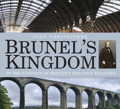 Paperback Brunel's Kingdom: In the Footsteps of Britain's Greatest Engineer Book