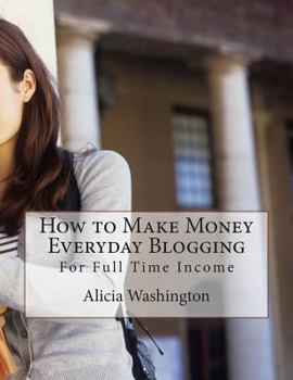 Paperback How to Make Money Everyday Blogging: for Full-Time Income Book