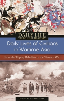 Hardcover Daily Lives of Civilians in Wartime Asia: From the Taiping Rebellion to the Vietnam War Book