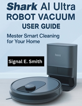 Paperback Shark AI Ultra Robot Vacuum User Guide: Master Smart Cleaning for Your Home Book