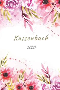 Kassenbuch 2020: übersichtliches Kassenbuch für die Buchhaltung oder als Haushaltsbuch | der Überblick deiner Finanzen | A5 Format mit numerierten ... Cover – Blumen Motiv (German Edition)