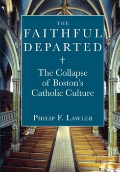 Hardcover The Faithful Departed: The Collapse of Boston's Catholic Culture Book
