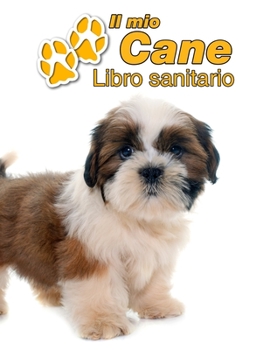 Il mio cane Libro sanitario: Shih Tzu Cucciolo - 109 Pagine - Dimensioni 22cm x 28cm - Quaderno da compilare per le vaccinazioni, visite veterinarie, diario eccetera per i proprietari di cani - Libret