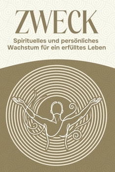Zweck: Spirituelles und persönliches Wachstum für ein erfülltes Leben (Sechs Säulen des Wohlbefindens) (German Edition)
