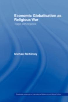 Paperback Economic Globalisation as Religious War: Tragic Convergence Book