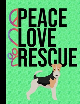 Peace Love Rescue: Sketchbook 8.5 x 11 Blank Paper 100 Pages Notebook For Drawing Art Journal Wire Haired Fox Terrier Dog Green Cover
