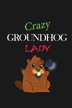 Paperback Crazy Groundhog Lady Funny Ground Hog Day 2020 notebook: notebook / journal (6x9 120 pages) Book