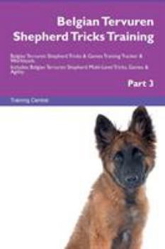 Paperback Belgian Tervuren Shepherd Tricks Training Belgian Tervuren Shepherd Tricks & Games Training Tracker & Workbook. Includes: Belgian Tervuren Shepherd Mu Book