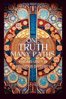 Paperback One Truth, Many Paths: Finding Unity in Religious Diversity Book