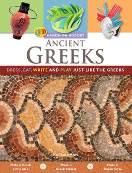Hardcover Ancient Greeks: Dress, Eat, Write and Play Just Like the Greeks Book