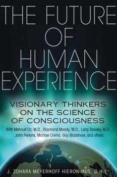 Paperback The Future of Human Experience: Visionary Thinkers on the Science of Consciousness Book