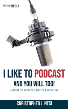 Paperback I Like To Podcast and You Will Too!: A House of #EdTech Guide to Podcasting Book