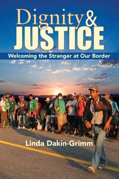 Paperback Dignity and Justice: Welcoming the Stranger at Our Border Book