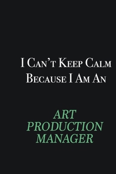 Paperback I cant Keep Calm because I am an Art production manager: Writing careers journals and notebook. A way towards enhancement Book
