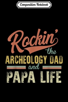 Composition Notebook: Mens Vintage Rockin' the Archeology Dad and Papa life  Journal/Notebook Blank Lined Ruled 6x9 100 Pages