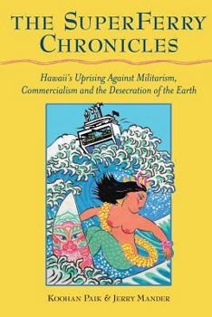 Paperback The Superferry Chronicles: Hawaii's Uprising Against Militarism, Commercialism, and the Desecration of the Earth Book
