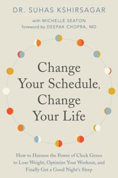 Hardcover Change Your Schedule, Change Your Life: How to Harness the Power of Clock Genes to Lose Weight, Optimize Your Workout, and Finally Get a Good Night's Book