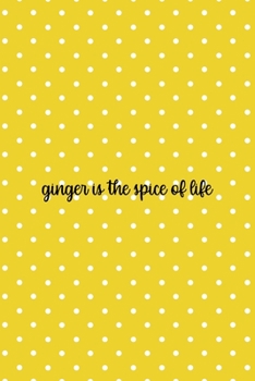 Paperback Ginger Is The Spice Of Life: Notebook Journal Composition Blank Lined Diary Notepad 120 Pages Paperback Yellow And White Points Ginger Book