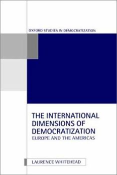 The International Dimensions of Democratization: Europe and the Americas (Oxford Studies in Democratization)