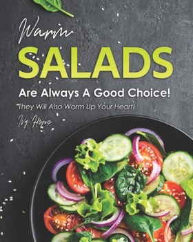 Paperback Warm Salads Are Always A Good Choice!: They Will Also Warm Up Your Heart! Book