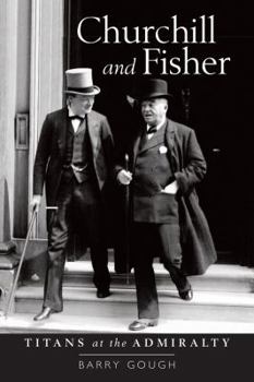 Hardcover Churchill and Fisher: Titans at the Admiralty Book