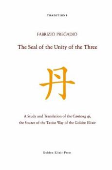 Hardcover The Seal of the Unity of the Three: A Study and Translation of the Cantong qi, the Source of the Taoist Way of the Golden Elixir Book